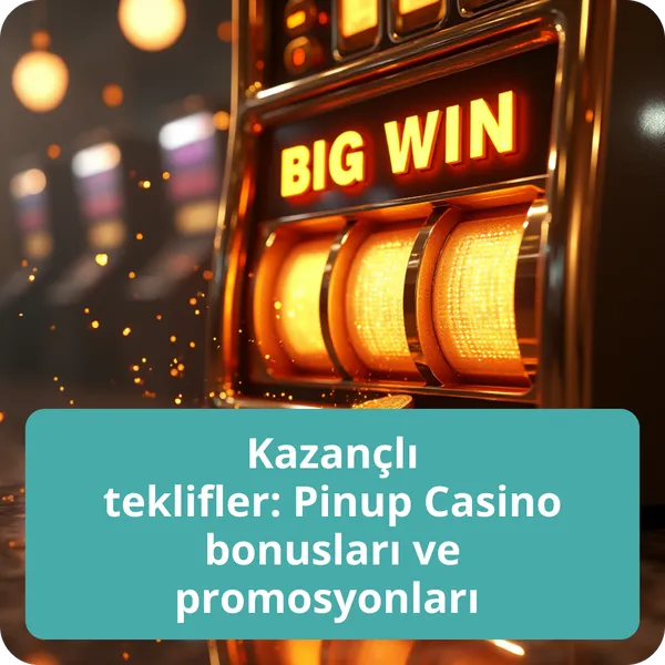 Kazançlı teklifler: Pinup Casino bonusları ve promosyonları